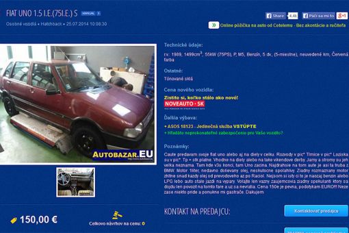 V texte ďalšieho inzerátu na pobavenie sa píše: „Caute predavam svoje fiat uno alebo aj na diely v celku. Rozvody v pic* Tlmice v pic* Loziska v pic*... Najdrahsie na tom aute je asi ta truba z BMW... Cena 150e je pevna, podotykam EURO!!! Neze zase niekto pride a ponukne mi gastrače...“